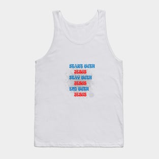 START WITH JESUS STAY WITH JESUS END WITH JESUS Tank Top